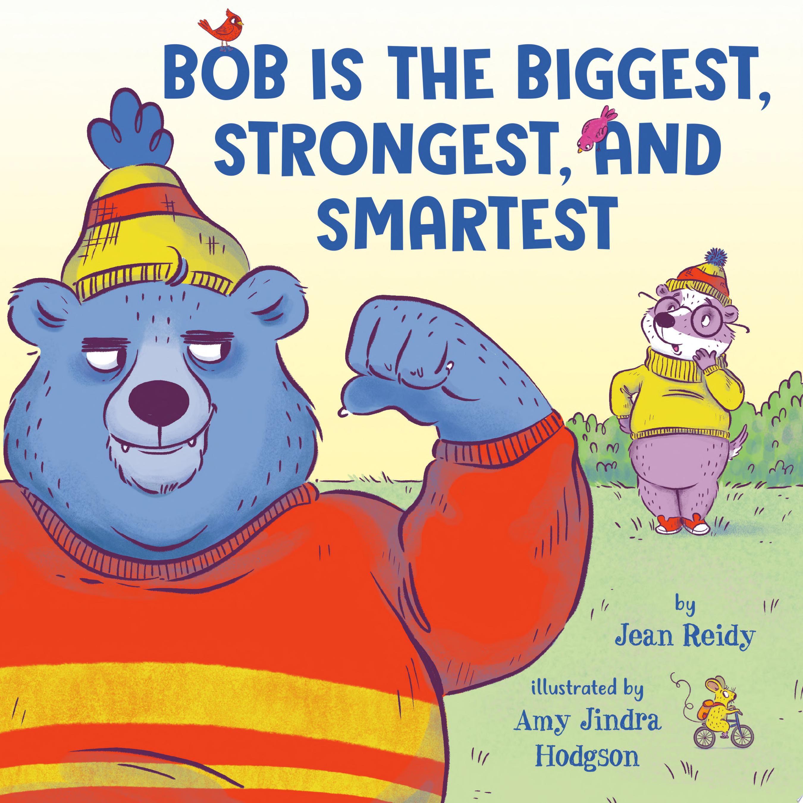 Image for "Bob Is the Biggest, Strongest, and Smartest"