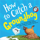 Image for "How to Catch a Groundhog"