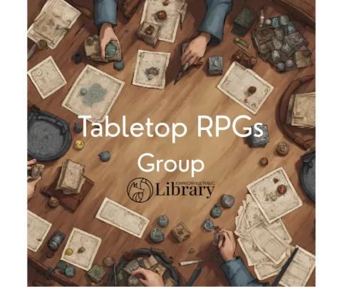 Image of hands around a table with papers and gaming pieces and the words Tabletop RPGs Group and the library logo