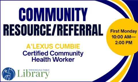 Community Resource/Referral graphic including date of first Monday from 10:00 AM until 2:00 PM, A'Lexus Cumbie, Certified Community Health Worker, and Timmonsville Public Library logo